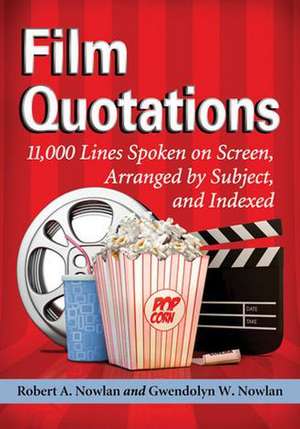 Film Quotations: 11,000 Lines Spoken on Screen, Arranged by Subject, and Indexed de Robert A. Nowlan