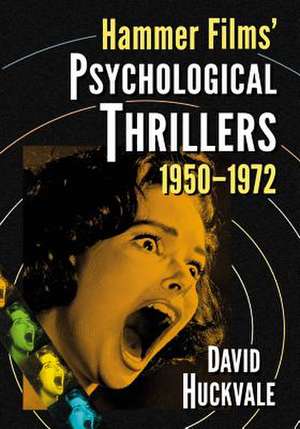 Hammer Films' Psychological Thrillers, 1950-1972 de David Huckvale