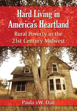 Hard Living in America's Heartland Rural Poverty in the 21st Century Midwest de Paula Vw DIL