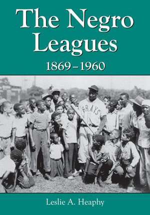 The Negro Leagues, 1869-1960 de Leslie A. Heaphy