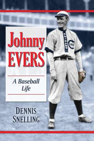 Johnny Evers: A Baseball Life de Dennis Snelling