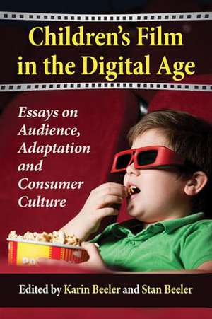 Children's Film in the Digital Age: Essays on Audience, Adaptation and Consumer Culture de Karin Beeler