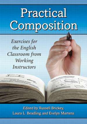 Practical Composition: Exercises for the English Classroom from Working Instructors de Russell Brickey