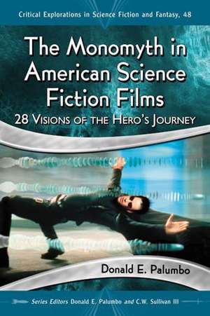 The Monomyth in American Science Fiction Films: 28 Visions of the Hero's Journey de Donald E. Palumbo