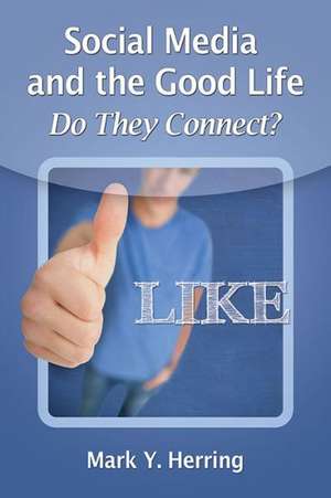 Social Media and the Good Life: Do They Connect? de Mark Y. Herring