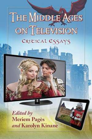 The Middle Ages on Television: Critical Essays de Meriem Pag's