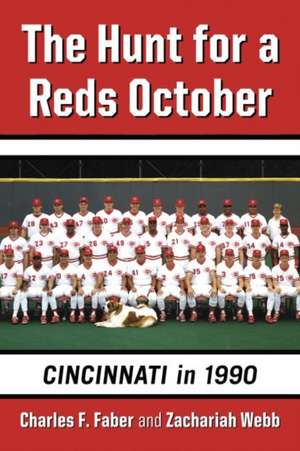 The Hunt for a Reds October: Cincinnati in 1990 de Charles F. Faber