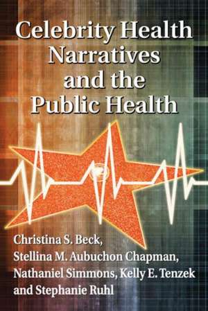 Celebrity Health Narratives and the Public Health de Christina S. Beck