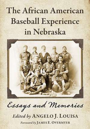 The African American Baseball Experience in Nebraska de Angelo J. Louisa