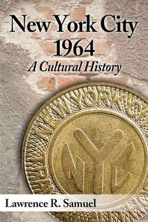 New York City 1964: A Cultural History de Lawrence R. Samuel