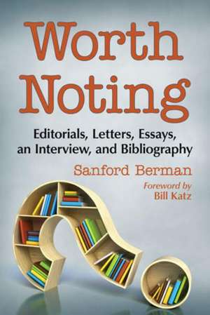 Worth Noting: Editorials, Letters, Essays, an Interview, and Bibliography de Sanford Berman