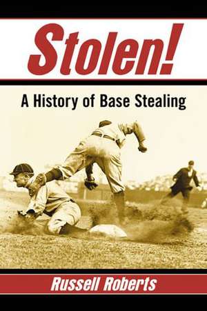 Stolen!: A History of Base Stealing de Russell Roberts