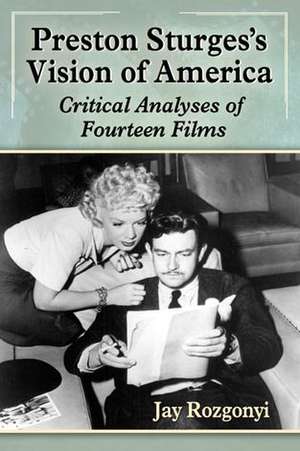 Preston Sturges's Vision of America: Critical Analyses of Fourteen Films de Jay Rozgonyi