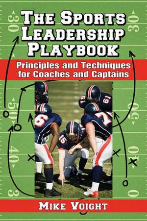 The Sports Leadership Playbook: Principles and Techniques for Coaches and Captains de Mike Voight