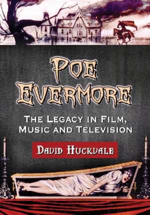 Poe Evermore: The Legacy in Film, Music and Television de David Huckvale