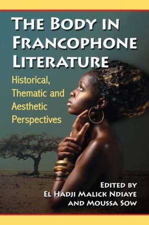 The Body in Francophone Literature de El Hadji Malick Ndiaye