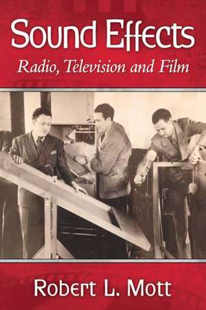 Sound Effects: Radio, Television and Film de Robert L. Mott