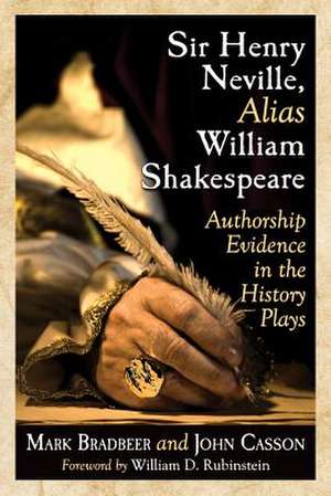 Sir Henry Neville, Alias William Shakespeare: Authorship Evidence in the History Plays de Mark Bradbeer