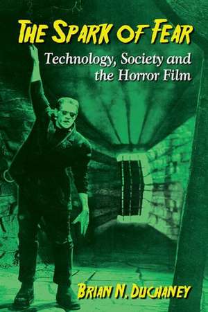 The Spark of Fear: Technology, Society and the Horror Film de Brian N. Duchaney