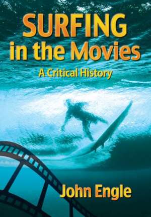 Surfing in the Movies: A Critical History de John Engle