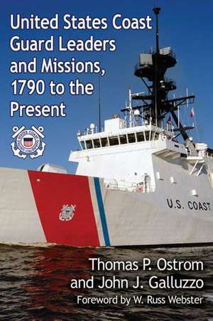 United States Coast Guard Leaders and Missions, 1790 to the Present de Thomas P. Ostrom