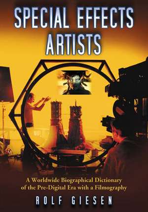 Special Effects Artists: A Worldwide Biographical Dictionary of the Pre-Digital Era with a Filmography de Rolf Giesen