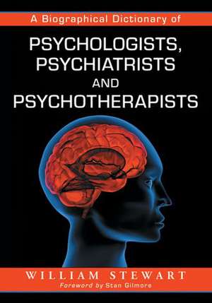 A Biographical Dictionary of Psychologists, Psychiatrists and Psychotherapists de William Stewart