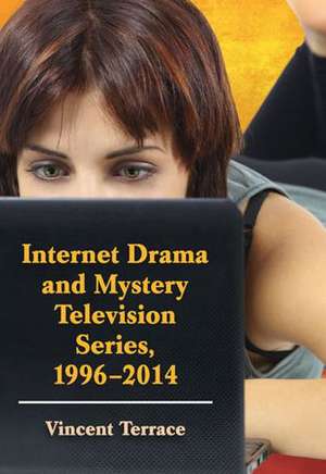 Internet Drama and Mystery Television Series, 1996-2014 de Vincent Terrace