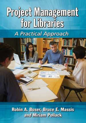 Project Management for Libraries: A Practical Approach de Robin A. Buser