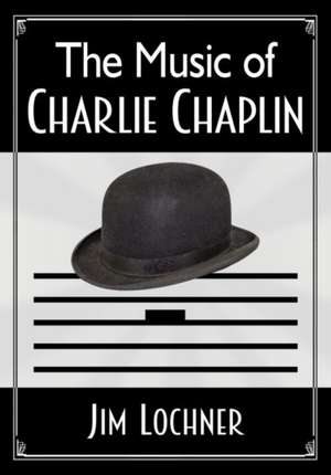 The Music of Charlie Chaplin de Lochner, Jim