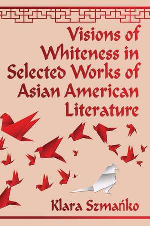 White Faces in Asian American Literature: Five Novels That Reverse the Portrayal of Otherness de Klara Szmaanko