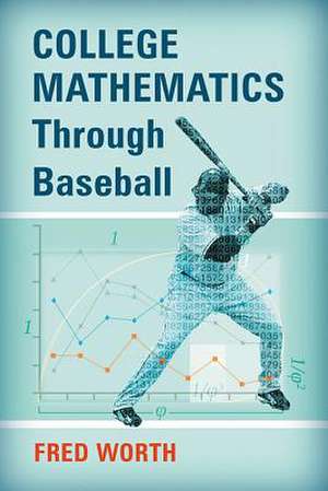 College Mathematics Through Baseball de Fred Worth