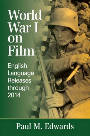 World War I on Film: English Language Releases Through 2014 de Paul M. Edwards