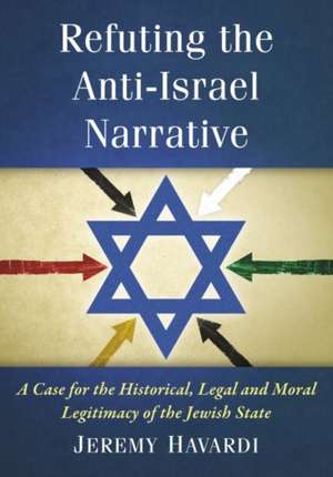 Refuting the Anti-Israel Narrative de Jeremy Havardi