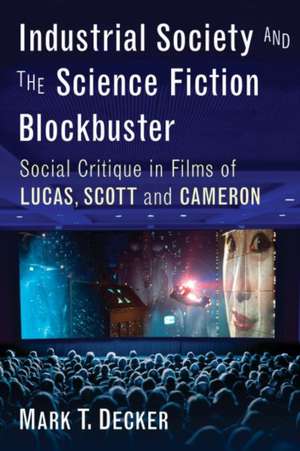 Industrial Society and the Science Fiction Blockbuster de Mark T. Decker