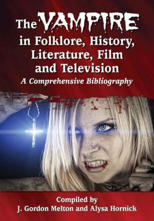 The Vampire in Folklore, History, Literature, Film and Television: A Comprehensive Bibliography de J. Gordon Melton