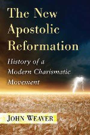 The New Apostolic Reformation de John Weaver