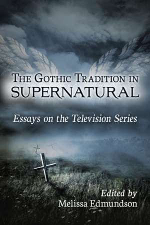 The Gothic Tradition in Supernatural de Melissa Edmundson