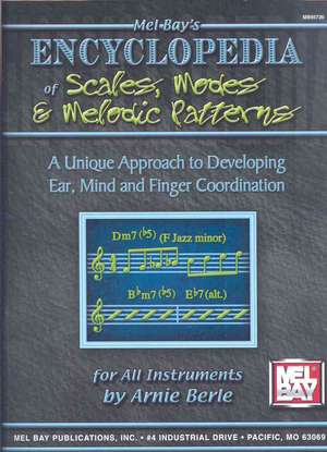 Mel Bay's Encyclopedia of Scales, Modes and Melodic Patterns: A Unique Approach to Developing Ear, Mind and Finger Coordination de Arnie Berle