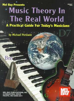 Music Theory in the Real World: A Practical Guide for Today's Musicians de Michael Perlowin