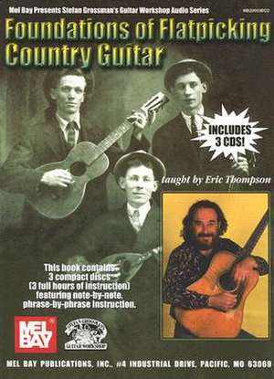 Foundations of Flatpicking Country Guitar [With 3 CDs] de Eric Thompson