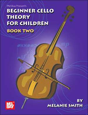 Mel Bay Presents Beginner Cello Theory for Children, Book 2 de Melanie Smith