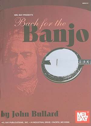 Bach for the Banjo de John Bullard