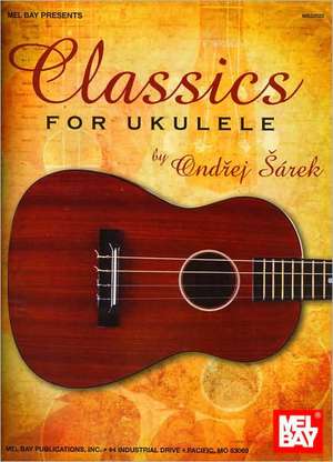 Classics for Ukulele de Ondrej Sarek