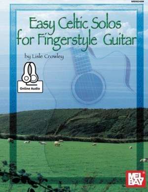 Easy Celtic Solos for Fingerstyle Guitar de Lisle Crowley