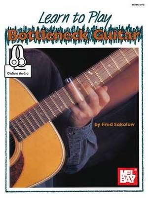 Learn to Play Bottleneck Guitar de Fred Sokolow