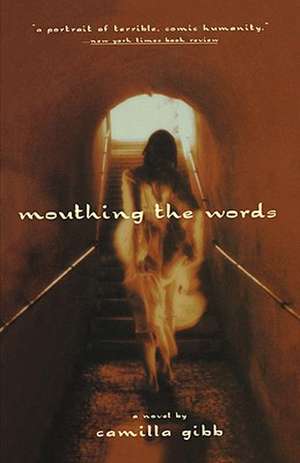 Mouthing the Words: A Novel de Camilla Gibb