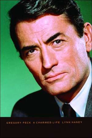 Gregory Peck: A Charmed Life de Lynn Haney