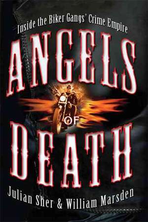 Angels of Death: Inside the Biker Gangs' Crime Empire de Julian Sher