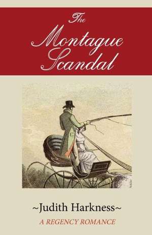 The Montague Scandal: A Regency Romance de Judith Harkness